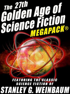 Book cover of The 27th Golden Age of Science Fiction MEGAPACK®: Stanley G. Weinbaum