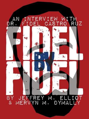 Cover of the book Fidel By Fidel: An Interview With Dr. Fidel Castro Ruz by Katharine D'Souza