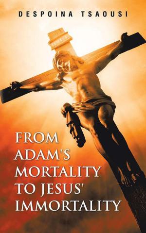 Cover of the book From Adam's Mortality to Jesus' Immortality by Jason Gregory