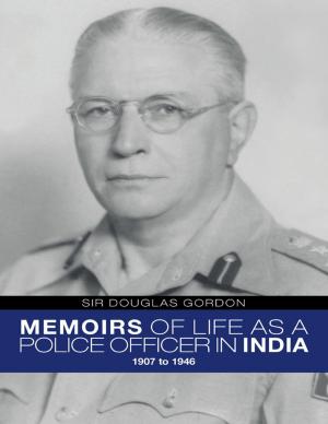 Cover of the book Memoirs of Life As a Police Officer In India: 1907 to 1946 by Rikki Fortune