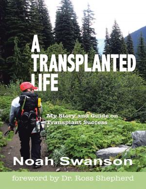 Cover of the book A Transplanted Life: My Story and Guide On Transplant Success by Audrey E. Ellenwood Ph.D., Lars Brok M.D.
