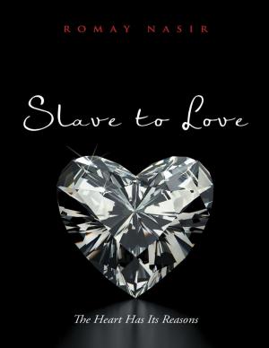 Cover of the book Slave to Love: The Heart Has Its Reasons by Johari Sinal