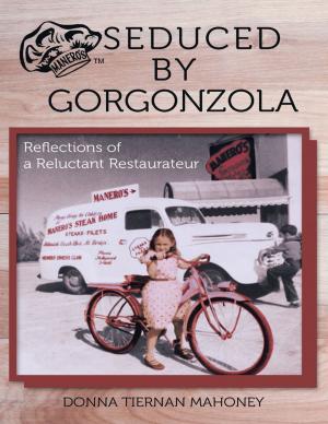 Cover of the book Seduced By Gorgonzola: Reflections of a Reluctant Restaurateur by Nakia Melecio