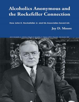 Book cover of Alcoholics Anonymous and the Rockefeller Connection: How John D. Rockefeller Jr. and His Associates Saved AA