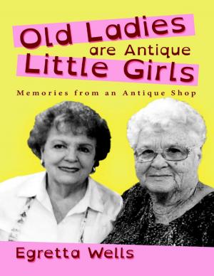 Cover of the book Old Ladies Are Antique Little Girls: Memories from an Antique Shop by Christopher Raine