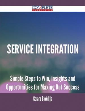 Book cover of Service Integration - Simple Steps to Win, Insights and Opportunities for Maxing Out Success
