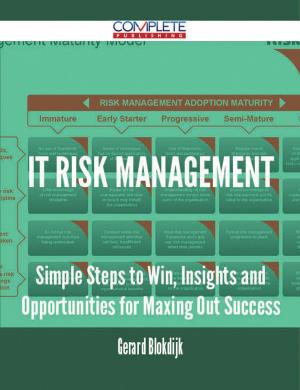 Cover of the book IT Risk Management - Simple Steps to Win, Insights and Opportunities for Maxing Out Success by Mark Woodward