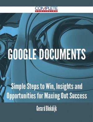 Cover of the book Google Documents - Simple Steps to Win, Insights and Opportunities for Maxing Out Success by Barbara Brennan