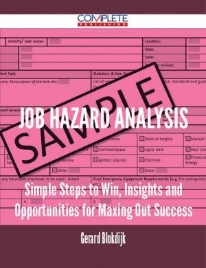 Cover of the book Job Hazard Analysis - Simple Steps to Win, Insights and Opportunities for Maxing Out Success by Marie Hensley
