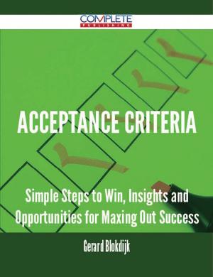 bigCover of the book Acceptance Criteria - Simple Steps to Win, Insights and Opportunities for Maxing Out Success by 