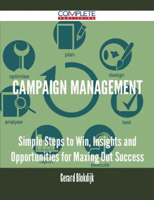 Cover of the book Campaign Management - Simple Steps to Win, Insights and Opportunities for Maxing Out Success by Franks Jo