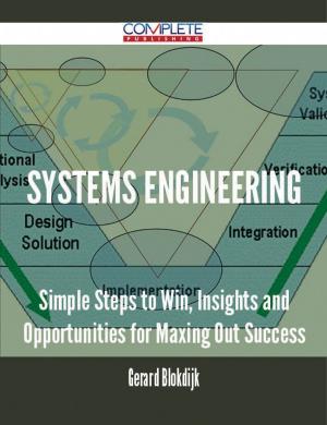 Cover of the book Systems Engineering - Simple Steps to Win, Insights and Opportunities for Maxing Out Success by Charles Haddon Chambers