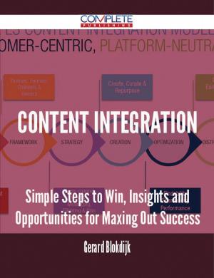 Cover of the book Content Integration - Simple Steps to Win, Insights and Opportunities for Maxing Out Success by Gerard Blokdijk