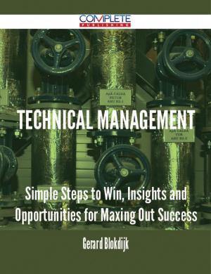 Cover of the book Technical Management - Simple Steps to Win, Insights and Opportunities for Maxing Out Success by Gerald Schultz