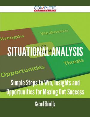 Cover of the book Situational Analysis - Simple Steps to Win, Insights and Opportunities for Maxing Out Success by Wayne Scott