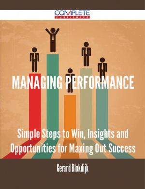 Cover of the book Managing Performance - Simple Steps to Win, Insights and Opportunities for Maxing Out Success by Franks Jo
