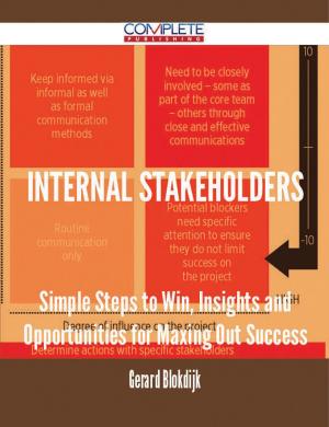 Cover of the book Internal Stakeholders - Simple Steps to Win, Insights and Opportunities for Maxing Out Success by E. F. (Edward Frederick) Knight