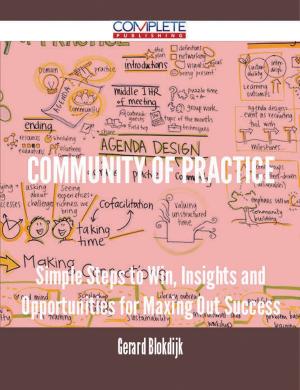 Cover of the book community of practice - Simple Steps to Win, Insights and Opportunities for Maxing Out Success by Savannah Kane