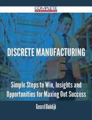 Cover of the book discrete manufacturing - Simple Steps to Win, Insights and Opportunities for Maxing Out Success by Larry Vincent