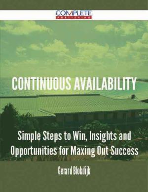 Cover of the book Continuous Availability - Simple Steps to Win, Insights and Opportunities for Maxing Out Success by Gerard Blokdijk