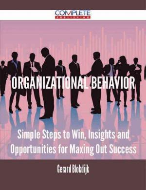 bigCover of the book Organizational Behavior - Simple Steps to Win, Insights and Opportunities for Maxing Out Success by 
