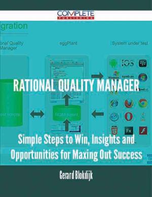 Cover of the book Rational Quality Manager - Simple Steps to Win, Insights and Opportunities for Maxing Out Success by Garrett Giles