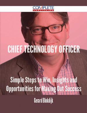Cover of the book chief technology officer - Simple Steps to Win, Insights and Opportunities for Maxing Out Success by Jo Franks