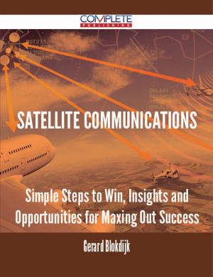 Cover of the book satellite communications - Simple Steps to Win, Insights and Opportunities for Maxing Out Success by Heather Ortiz