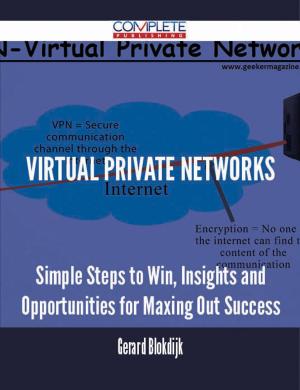 Cover of the book Virtual Private Networks - Simple Steps to Win, Insights and Opportunities for Maxing Out Success by Philip Berg