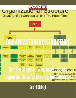 Cover of the book Organizational Structure - Simple Steps to Win, Insights and Opportunities for Maxing Out Success by Roy Branch