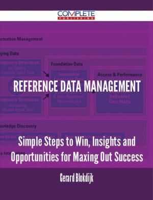 Cover of the book Reference Data Management - Simple Steps to Win, Insights and Opportunities for Maxing Out Success by Jo Franks