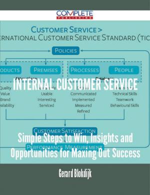 Cover of the book Internal Customer Service - Simple Steps to Win, Insights and Opportunities for Maxing Out Success by Franks Jo