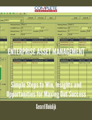 Cover of the book Enterprise Asset Management - Simple Steps to Win, Insights and Opportunities for Maxing Out Success by Lori Preston