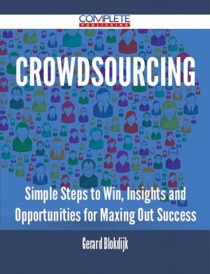 bigCover of the book Crowdsourcing - Simple Steps to Win, Insights and Opportunities for Maxing Out Success by 