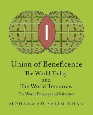Cover of the book Union of Beneficence the World Today and the World Tomorrow by Lloyd R. Goodwin Jr