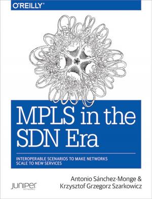 Cover of the book MPLS in the SDN Era by Andres Ferrate, Amanda Surya, Daniels Lee, Maile Ohye, Paul Carff, Shawn Shen, Steven Hines