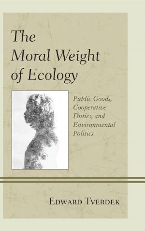 Cover of the book The Moral Weight of Ecology by Gideon Aran, Joseph Woolstenhulme, Donna Lee Bowen, Mbaye Lo, Douglas Pratt, John David Payne, Daniel Brown