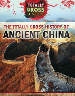 Cover of the book The Totally Gross History of Ancient China by Linda Bickerstaff