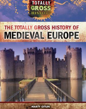 Cover of the book The Totally Gross History of Medieval Europe by Janey Levy