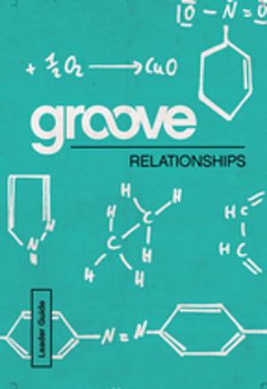 Cover of the book Groove: Relationships Leader Guide by Roger Heuser, Norman Shawchuck