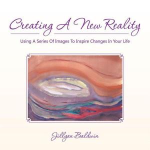 Cover of the book Creating a New Reality Using a Series of Images to Inspire Changes in Your Life by Karen Bentley DVM RHom