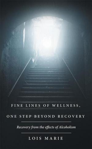 Cover of the book Fine Lines of Wellness, One Step Beyond Recovery by Lynn Green