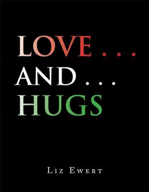 Cover of the book Love . . . and . . . Hugs by Alex R. Knight III