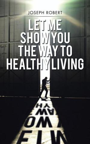 Cover of the book Let Me Show You the Way to Healthy Living by Mary E. Hines