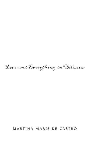 Cover of the book Love and Everything in Between by Deanna Morgado