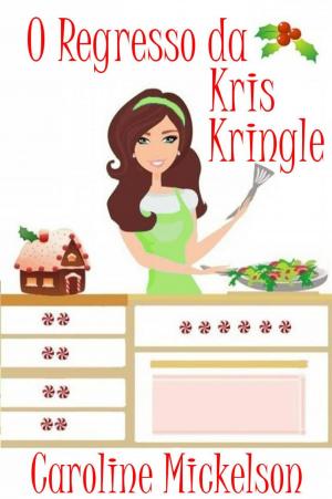 Cover of the book O Regresso da Kris Kringle by Caroline Mickelson
