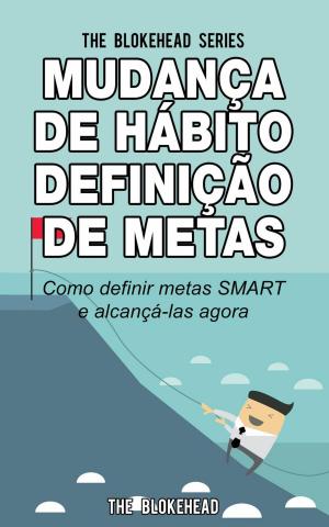 Cover of the book Mudança de Hábito Definição de Metas: Como definir metas SMART e alcançá-las agora by Annemarie Nikolaus