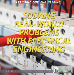 Cover of the book Solving Real World Problems with Electrical Engineering by Britannica Educational Publishing