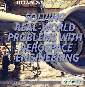 Cover of the book Solving Real World Problems with Aerospace Engineering by Britannica Educational Publishing