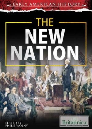 Cover of the book The New Nation by Britannica Educational Publishing
